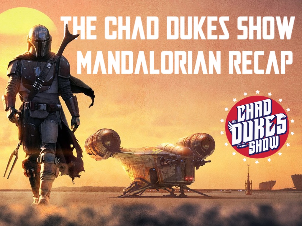 Chad Dukes Show - Mandalorian Recap Episode